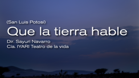 “Que la tierra hable”, propuesta teatral de San Luis Potosí